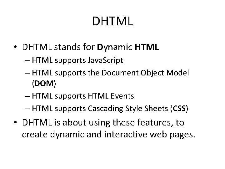 DHTML • DHTML stands for Dynamic HTML – HTML supports Java. Script – HTML