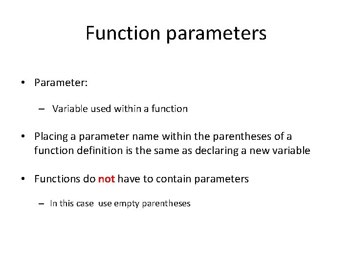 Function parameters • Parameter: – Variable used within a function • Placing a parameter