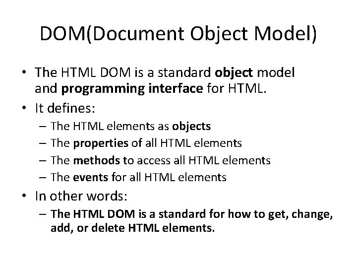 DOM(Document Object Model) • The HTML DOM is a standard object model and programming