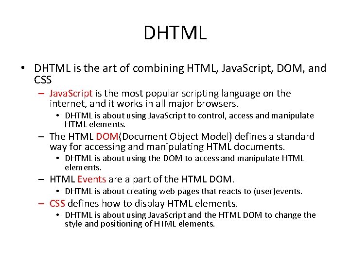 DHTML • DHTML is the art of combining HTML, Java. Script, DOM, and CSS