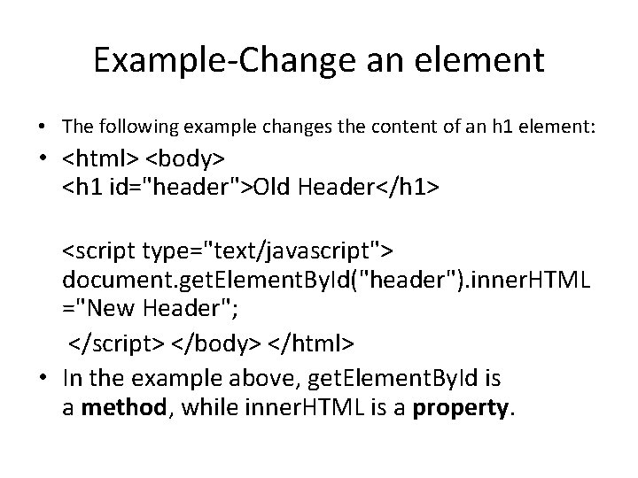 Example-Change an element • The following example changes the content of an h 1