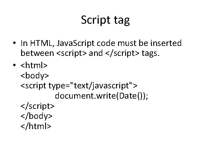 Script tag • In HTML, Java. Script code must be inserted between <script> and