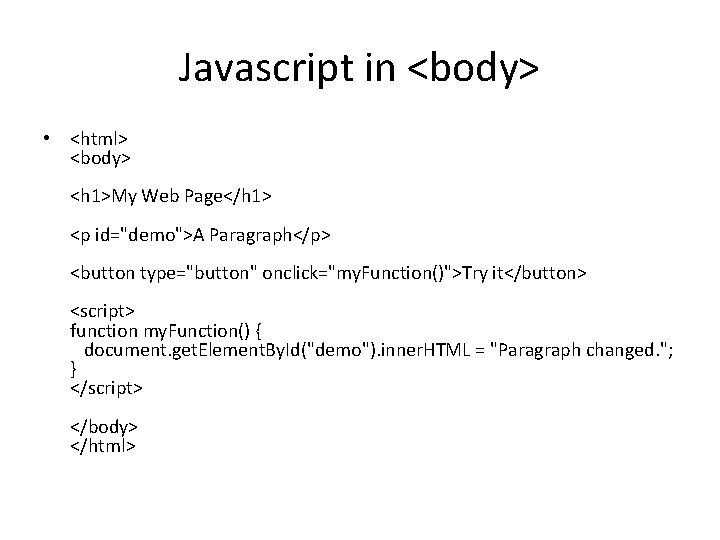 Javascript in <body> • <html> <body> <h 1>My Web Page</h 1> <p id="demo">A Paragraph</p>
