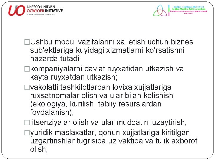 �Ushbu modul vazifalarini xal etish uchun biznes sub’ektlariga kuyidagi xizmatlarni ko’rsatishni nazarda tutadi: �kompaniyalarni