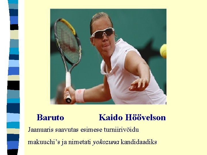 Baruto Kaido Höövelson Jaanuaris saavutas esimese turniirivõidu makuuchi’s ja nimetati yokozuna kandidaadiks 