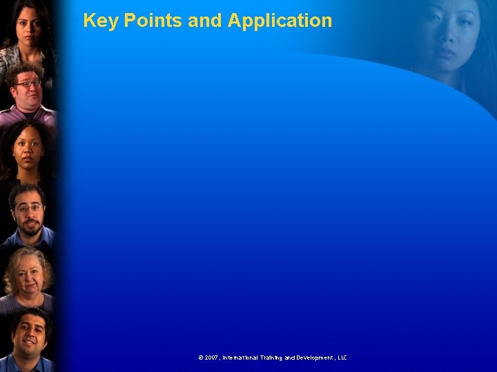 Key Points and Application © 2007, International Training and Development, LLC 