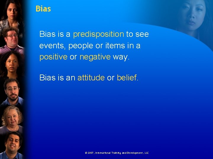 Bias is a predisposition to see events, people or items in a positive or