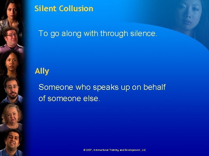 Silent Collusion To go along with through silence. Ally Someone who speaks up on