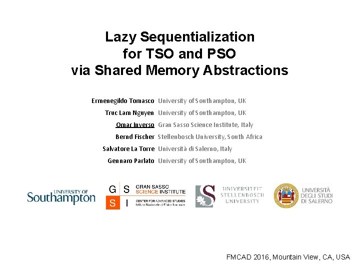 Lazy Sequentialization for TSO and PSO via Shared Memory Abstractions Ermenegildo Tomasco University of