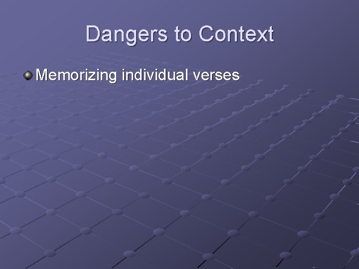 Dangers to Context Memorizing individual verses Dangers to Context Memorizing individual verses