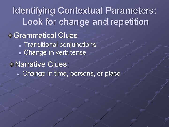 Identifying Contextual Parameters: Look for change and repetition Grammatical Clues n n Transitional conjunctions Identifying Contextual Parameters: Look for change and repetition Grammatical Clues n n Transitional conjunctions