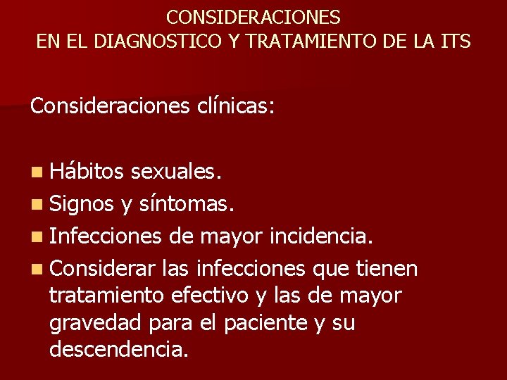 CONSIDERACIONES EN EL DIAGNOSTICO Y TRATAMIENTO DE LA ITS Consideraciones clínicas: n Hábitos sexuales.