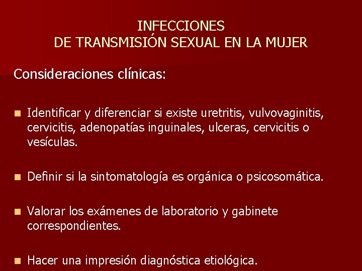 INFECCIONES DE TRANSMISIÓN SEXUAL EN LA MUJER Consideraciones clínicas: n Identificar y diferenciar si