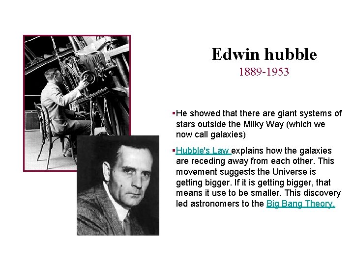 Edwin hubble 1889 -1953 §He showed that there are giant systems of stars outside