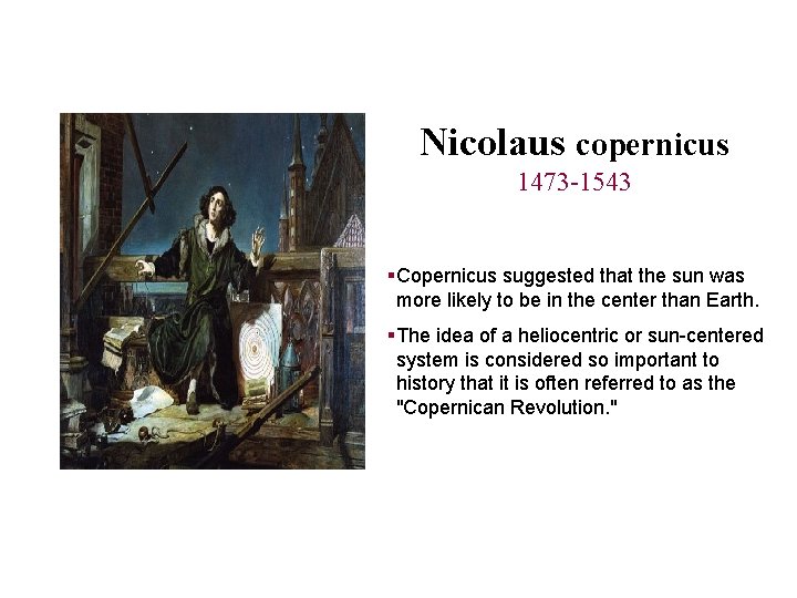 Nicolaus copernicus 1473 -1543 §Copernicus suggested that the sun was more likely to be