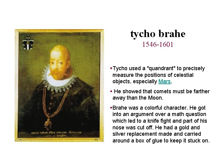 tycho brahe 1546 -1601 §Tycho used a "quandrant" to precisely measure the positions of