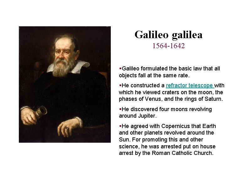 Galileo galilea 1564 -1642 §Galileo formulated the basic law that all objects fall at