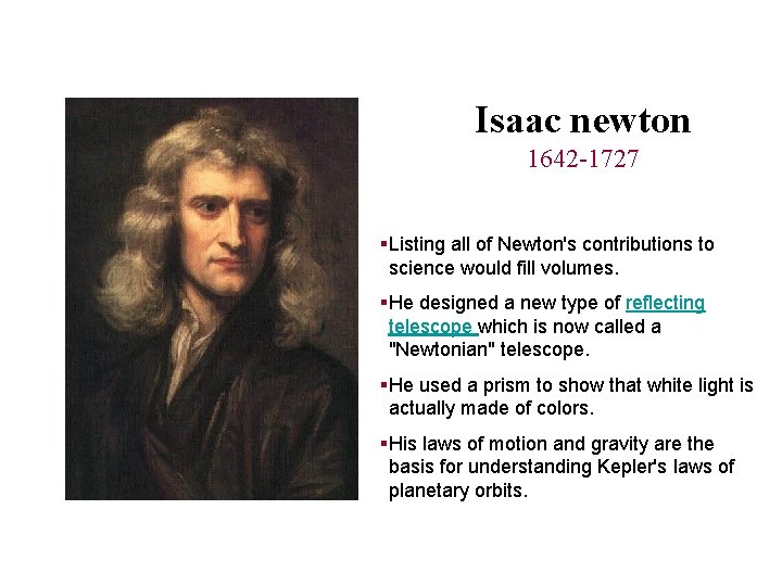 Isaac newton 1642 -1727 §Listing all of Newton's contributions to science would fill volumes.