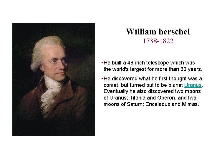 William herschel 1738 -1822 §He built a 48 -inch telescope which was the world's