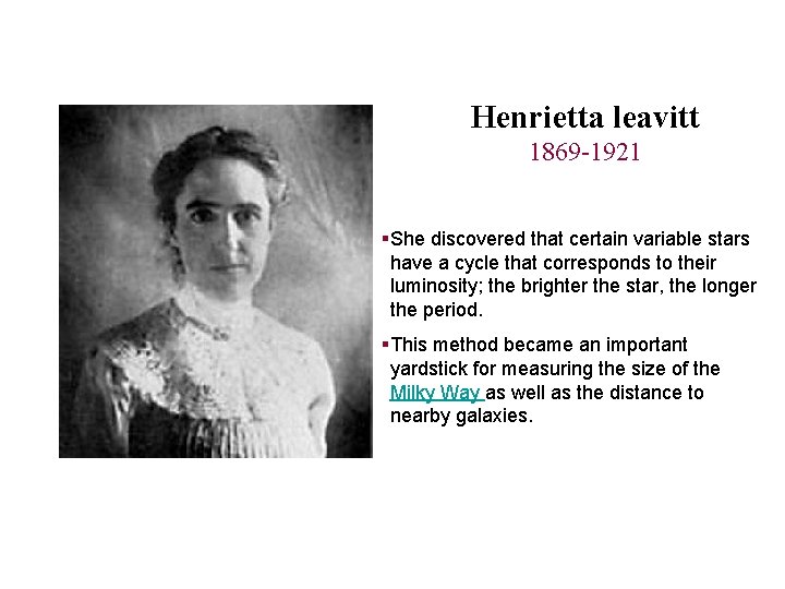 Henrietta leavitt 1869 -1921 §She discovered that certain variable stars have a cycle that