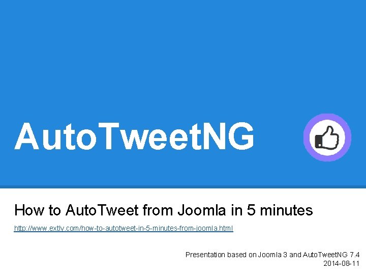 Auto. Tweet. NG How to Auto. Tweet from Joomla in 5 minutes http: //www.