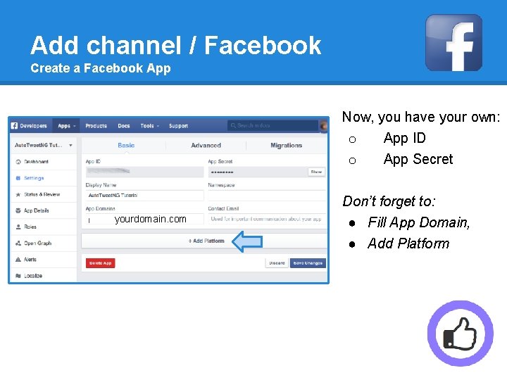 Add channel / Facebook Create a Facebook App Now, you have your own: o