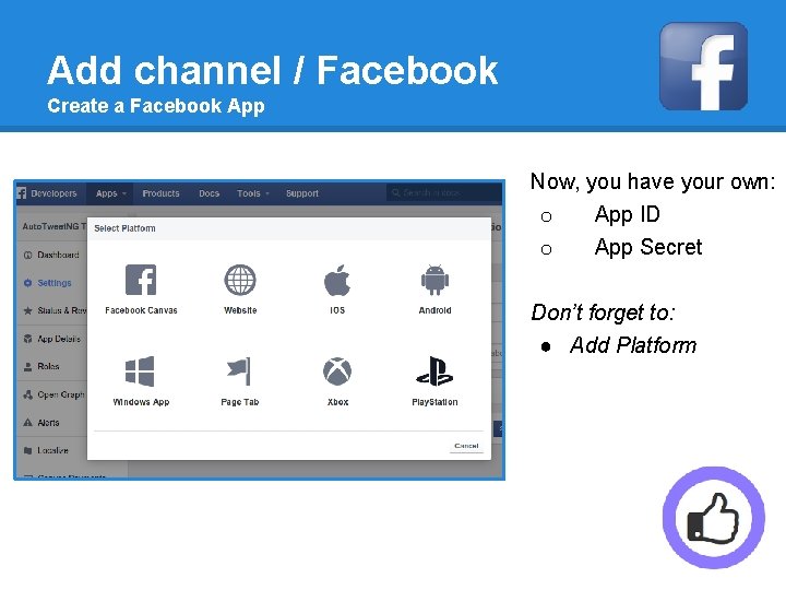 Add channel / Facebook Create a Facebook App Now, you have your own: o