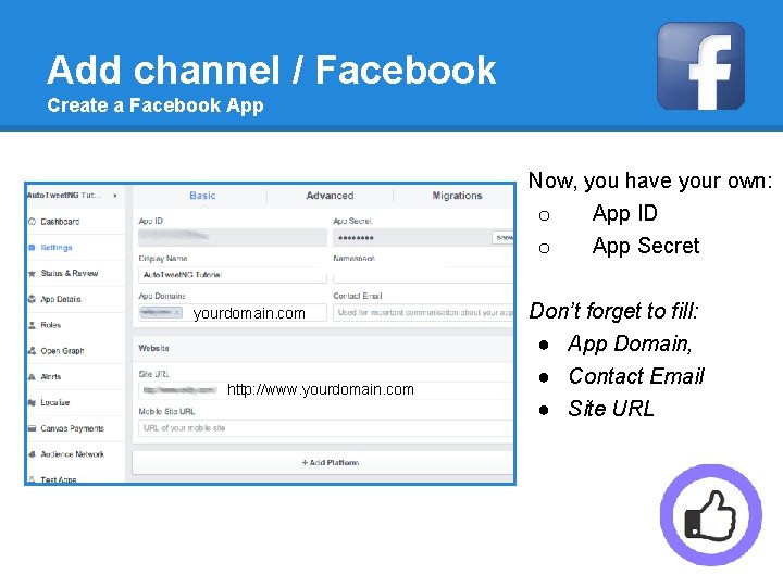 Add channel / Facebook Create a Facebook App Now, you have your own: o