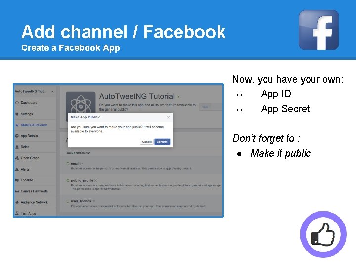 Add channel / Facebook Create a Facebook App Now, you have your own: o