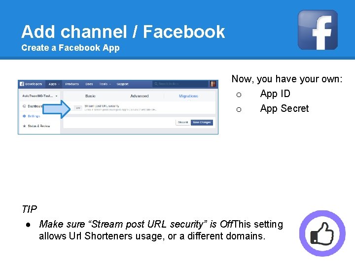 Add channel / Facebook Create a Facebook App Now, you have your own: o