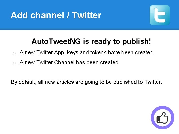 Add channel / Twitter Auto. Tweet. NG is ready to publish! o A new