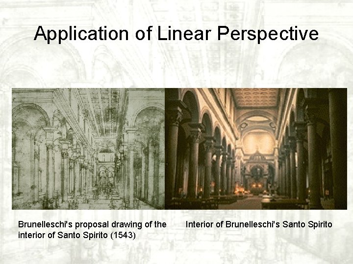 Application of Linear Perspective Brunelleschi's proposal drawing of the interior of Santo Spirito (1543) Application of Linear Perspective Brunelleschi's proposal drawing of the interior of Santo Spirito (1543)