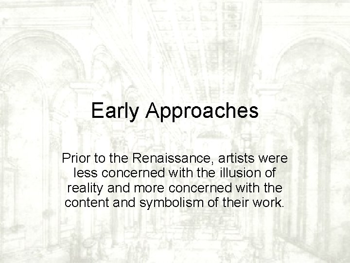 Early Approaches Prior to the Renaissance, artists were less concerned with the illusion of Early Approaches Prior to the Renaissance, artists were less concerned with the illusion of