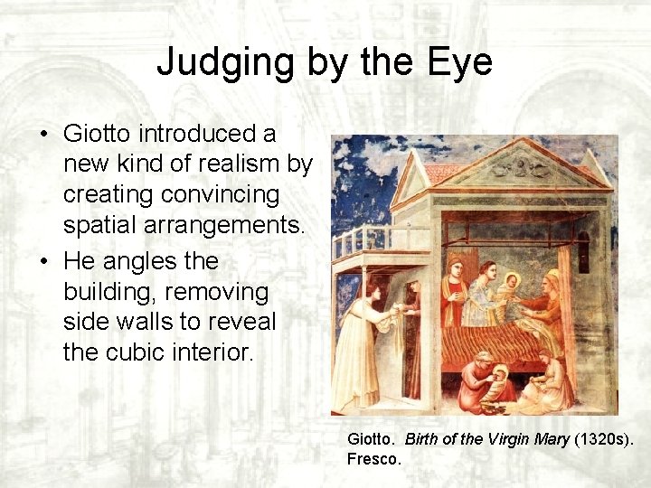 Judging by the Eye • Giotto introduced a new kind of realism by creating Judging by the Eye • Giotto introduced a new kind of realism by creating