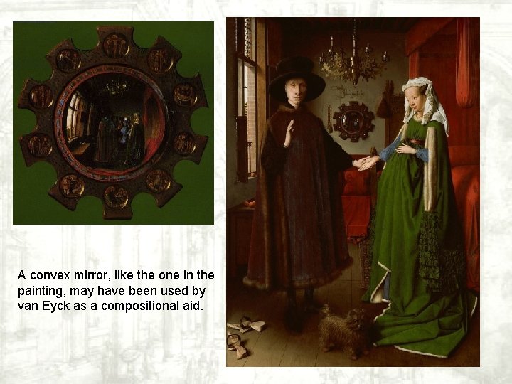 A convex mirror, like the one in the painting, may have been used by A convex mirror, like the one in the painting, may have been used by