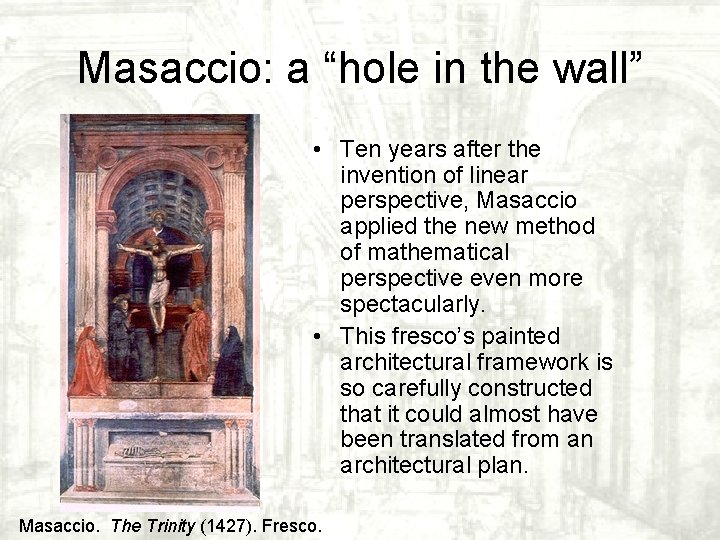 Masaccio: a “hole in the wall” • Ten years after the invention of linear Masaccio: a “hole in the wall” • Ten years after the invention of linear