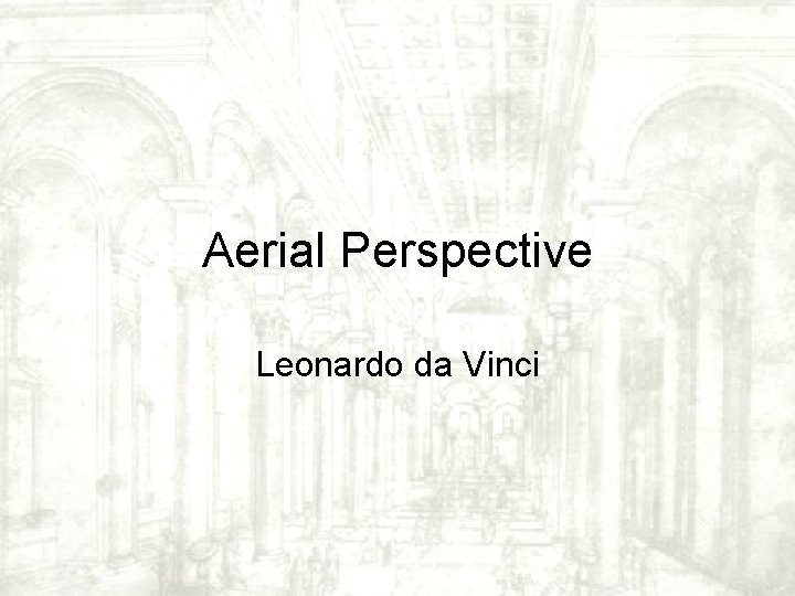 Aerial Perspective Leonardo da Vinci Aerial Perspective Leonardo da Vinci