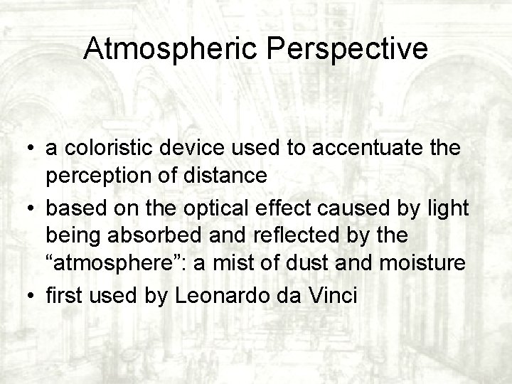 Atmospheric Perspective • a coloristic device used to accentuate the perception of distance • Atmospheric Perspective • a coloristic device used to accentuate the perception of distance •