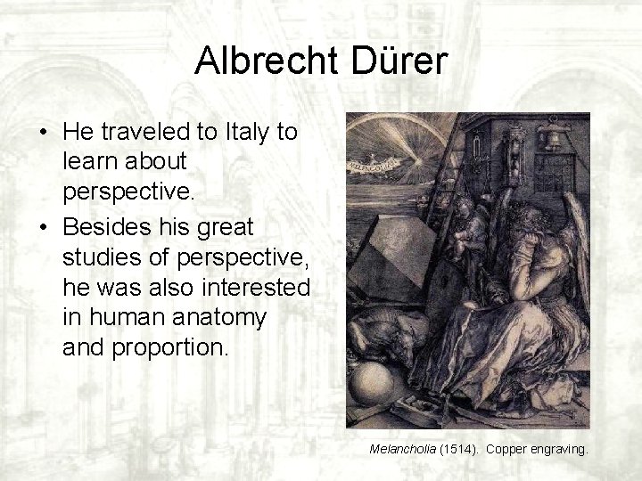 Albrecht Dürer • He traveled to Italy to learn about perspective. • Besides his Albrecht Dürer • He traveled to Italy to learn about perspective. • Besides his