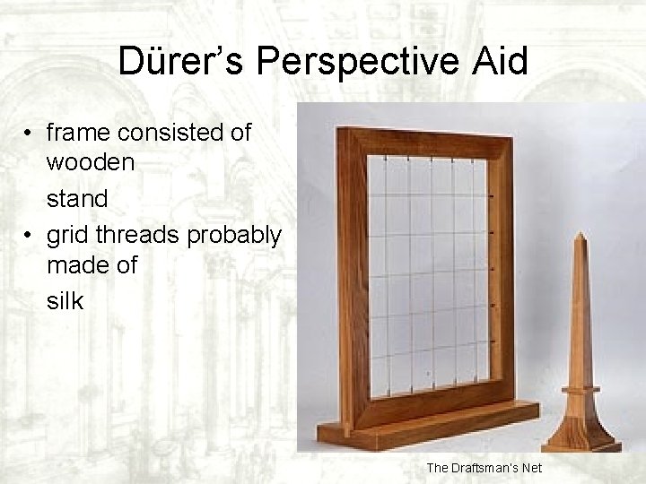 Dürer’s Perspective Aid • frame consisted of wooden stand • grid threads probably made Dürer’s Perspective Aid • frame consisted of wooden stand • grid threads probably made