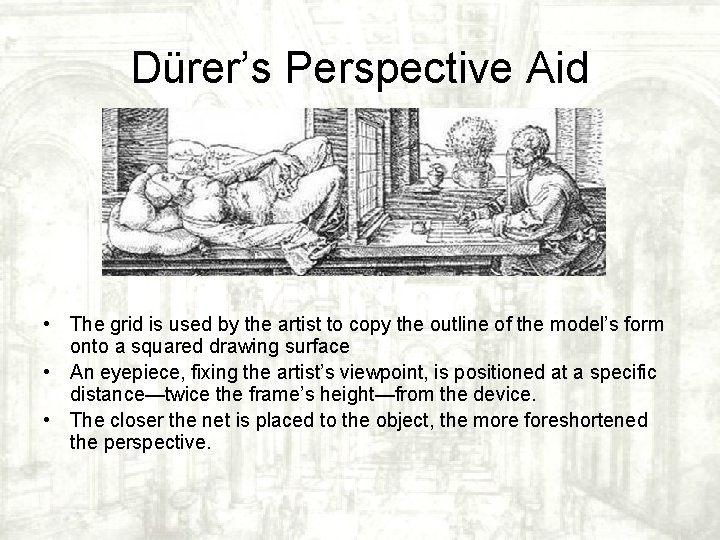 Dürer’s Perspective Aid • The grid is used by the artist to copy the Dürer’s Perspective Aid • The grid is used by the artist to copy the