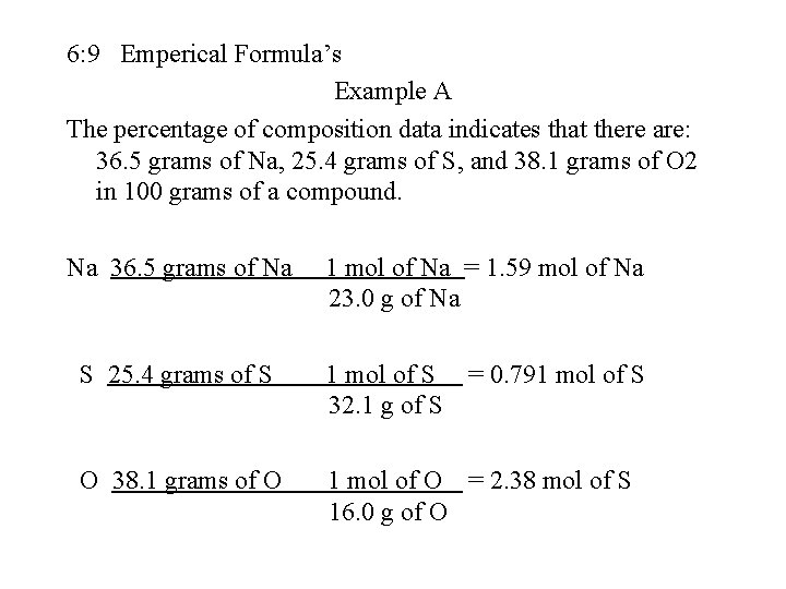 6: 9 Emperical Formula’s Example A The percentage of composition data indicates that there