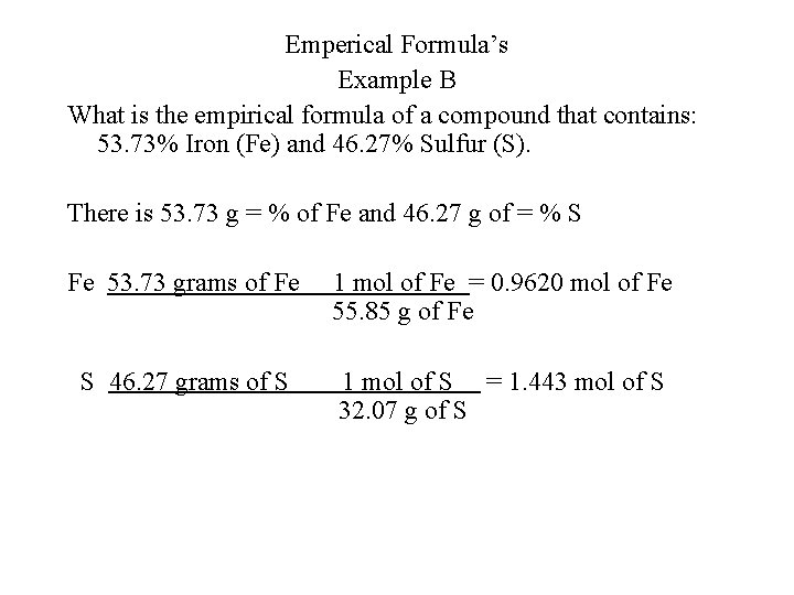 Emperical Formula’s Example B What is the empirical formula of a compound that contains: