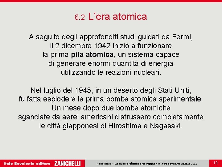 6. 2 L’era atomica A seguito degli approfonditi studi guidati da Fermi, il 2