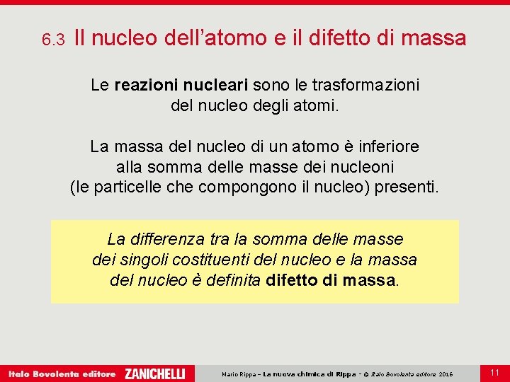 6. 3 Il nucleo dell’atomo e il difetto di massa Le reazioni nucleari sono