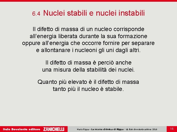 6. 4 Nuclei stabili e nuclei instabili Il difetto di massa di un nucleo