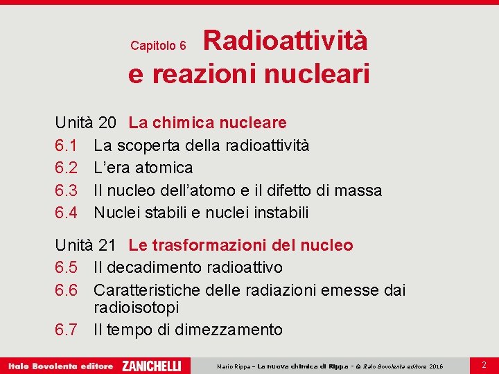 Radioattività e reazioni nucleari Capitolo 6 Unità 20 La chimica nucleare 6. 1 La