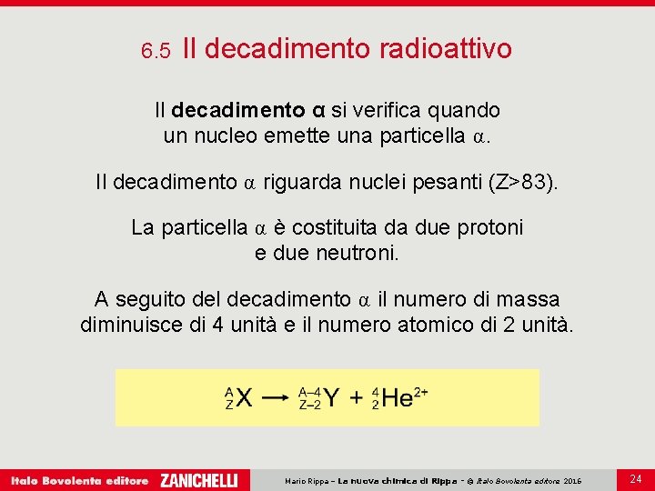 6. 5 Il decadimento radioattivo Il decadimento α si verifica quando un nucleo emette