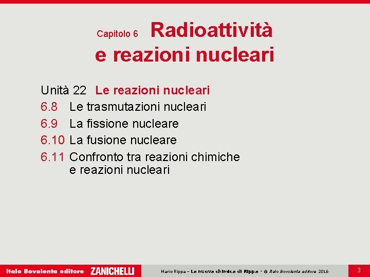 Radioattività e reazioni nucleari Capitolo 6 Unità 22 Le reazioni nucleari 6. 8 Le