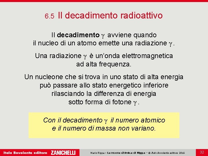 6. 5 Il decadimento radioattivo Il decadimento γ avviene quando il nucleo di un